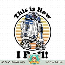 Star Wars R2-D2 Retro This Is How I Roll Graphic png, digital download, instant png, digital download, instant