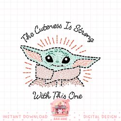 Star Wars The Mandalorian The Child Cuteness Is Strong png, digital download, instant