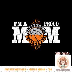 I m a Proud Basketball Volleyball Mom, Combined Sports, PNG sublimation copy