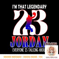 im that legendary jordan name basketball player men copy