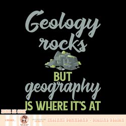 Funny Geography Teacher, Geology Rocks But Geography, png, sublimation copy