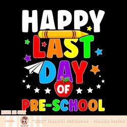 Happy Last Day Of PreSchool Shirt Graduation Teacher Student, png, sublimation copy