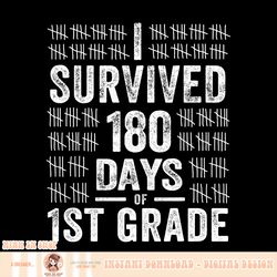 I Survived 180 Days of 1st Grade Last Day of School Teacher, png, sublimation.pngI Survived 180 Days of 1st Grade Last D