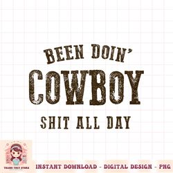Been Doing Cowboy Shit Western Cowgirl Gift PNG Download