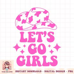 Cowboy Hat Let s Go Girls Western Cowgirls PNG Download
