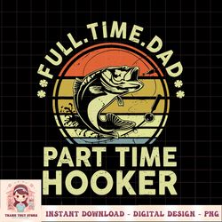 Dad Fishing Shirt Fathers Day Gift Part Time Hooker Funny PNG Download.pngDad Fishing Shirt Fathers Day Gift Part Time H