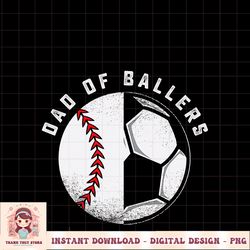 Dad of Ballers Father Son Soccer Baseball Player Coach PNG Download