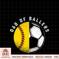 Dad of Ballers Father Son Softball Soccer Player Coach Gift PNG Download.pngDad of Ballers Father Son Softball Soccer Pl