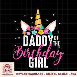 Daddy Of The Birthday Girl Father Gift Unicorn Birthday PNG Download