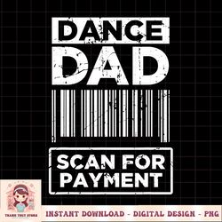 Dance Dad Distressed Scan For Payment Parents Adult Fun PNG Download