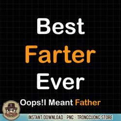 Best Farter Ever Oops I Meant Father tee,Funny Father s Day PNG Download