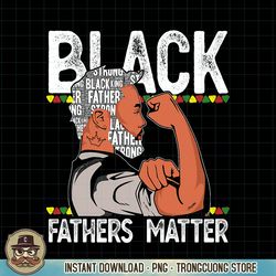 Black Fathers Matter Dope Black Dad King Fathers Day PNG Download.pngBlack Fathers Matter Dope Black Dad King Fathers Da