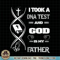 Christian I Took A DNA Test And God Is My Father Gospel Pray PNG Download