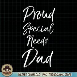 Cute Special Needs Father Gift Quote Proud Special Needs Dad PNG Download