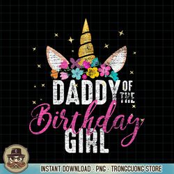 Daddy Of The Birthday Girl Father Gift Unicorn Birthday PNG Download.pngDaddy Of The Birthday Girl Father Gift Unicorn B
