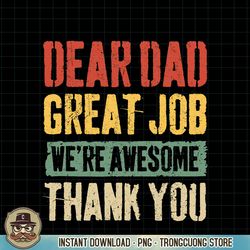 Dear Dad Great Job We re Awesome Thank You Father PNG Download.pngDear Dad Great Job We re Awesome Thank You Father PNG