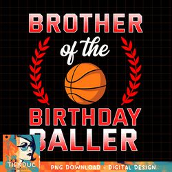 Brother Of The Birthday Boy Basketball Bday Celebration, png, sublimation copy