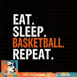 Eat Sleep Basketball Repeat Gift png, sublimation copy
