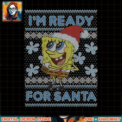 Spongebob Squarepants I_m Ready For Santa Ugly Christmas png, digital download, instant