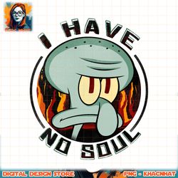 SpongeBob SquarePants Squidward I Have No Soul Poster Long Sleeve png, digital download, instant