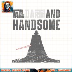 Star Wars Tall Darth and Handsome Funny Men_s png, digital download, instant