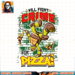 Teenage Mutant Ninja Turtles Fight Crime For Pizza png, digital download, instant