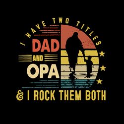 I Have Two Titles Dad Svg, Fathers Day Svg, Best Dad Ever Svg, Fathers Svg, Love Dad Svg, Dad Gift Digital Download