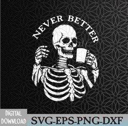 Funny Skull Halloween Never Better Skeleton Svg, Eps, Png, Dxf, Digital Download