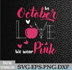 Pink Ribbon Teacher Breast Cancer Awareness We Wear Pink Svg, Eps, Png, Dxf, Digital Download