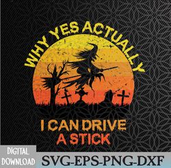 Halloween Witch Why Yes Actually I Can Drive A Stick 2023 Svg, Eps, Png, Dxf, Digital Download