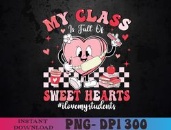My Class Is Full Of Sweethearts Cute Teacher Valentine PNG Digital Download