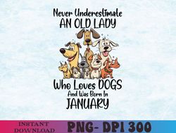 Never Underestimate An Old Lady Who Loves Dogs January PNG, Sublimation Design