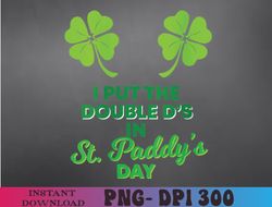 I Put The Double D's In St Paddy's Day Naughty Irish Girl PNG, Sublimation Design