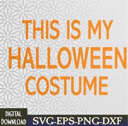This Is My Halloween Costume Svg, Eps, Png, Dxf,Digital Download