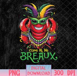 Come At Me Breaux Crawfish Beads Shirt Funny Mardi Gras png, Sublimation Design