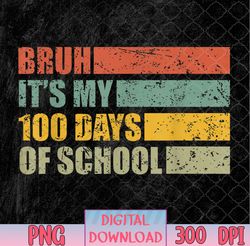 Bruh Its My 100 Days Of School 100th Day Of School, 100 Days Of School png, PNG, Sublimation Design