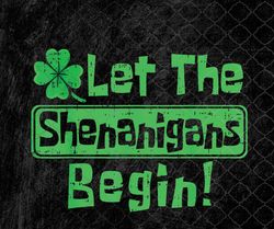 St Patricks Day Let The Shenanigans Begin, St Patricks Day png, Shenanigans png, PNG, Sublimation Design