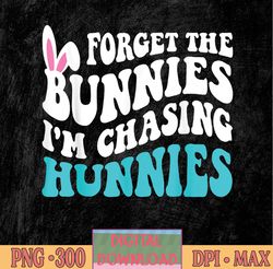 Forget The Bunnies I'm Chasing Hunnies Funny Easter png, Forget The Bunnies png, I'm Chasing Hunnies png, PNG, Sublimati