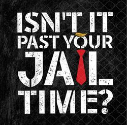 Isn't Past Your Jail Time Funny PNG, Sublimation Design, Digital Download