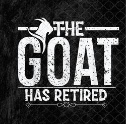 Funny Retired The Goat Has Retired Phenomenal Myth Retirees Png, Sublimation Design, Digital Download
