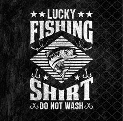 Lucky Fishing Shirt Do Not Wash Png Design, Sublimation