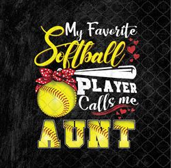 My Favorite Softball Player Calls Me Aunt Png Mothers Day Png Design, Sublimation