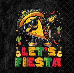 Let's Fiesta Taco Cinco De Mayo Mexican Party Png Design, Sublimation