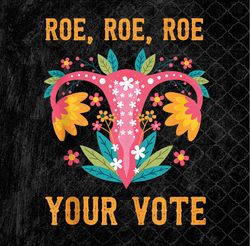 Roe roe roe your vote - Feminist Png Design, Sublimation