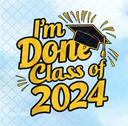 I'M Done Class Of 2024 Png Design, Sublimation