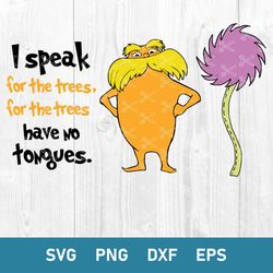 Lorax Svg, I Speak For The Trees Svg, Dr Seuss Svg, Png Dxf Eps File