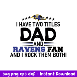I Have Two Titles DAD And Ravens Fan And I ROck Them Both Svg, Baltimore Ravens Svg, NFL Svg, Png Dxf Eps Digital File