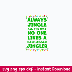 Always Jingle All The Way No One Likes A Half Assed Jingle Svg, Png Dxf Eps Digital File
