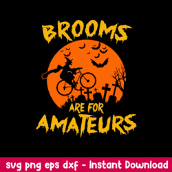 Brooms Are For Amateurs Svg, Halloween Svg, Png Dxf Eps Digital File