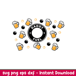 Daddy Fuel Full Wrap, Daddy Fuel Full Wrap Svg, Starbucks Svg, Coffee Ring Svg, Cold Cup Svg, eps, dxf, png file